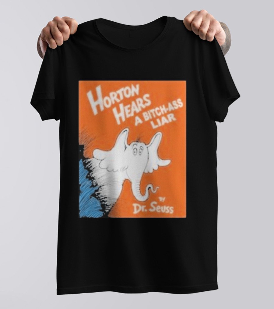 Horton Hears A Bitch Ass Liar Dr. Seuss Parody Elephant T-Shirt