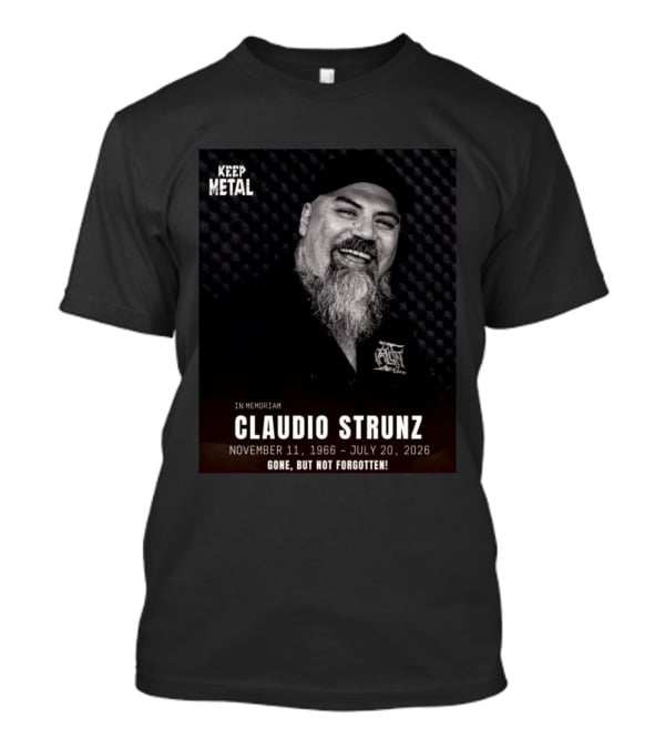 IN Memoriam Claudio Strunz Keep Metal November 11 1966 July 20 2026 Gone But Not Forgotten T-Shirt