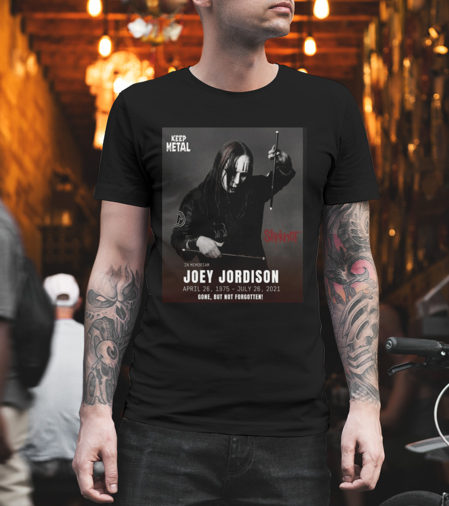 Keep Metal Slipknot In Memoriam Joey Jordison April 26 1975 July 26 2021 Gone But Not Forgotten T-Shirt