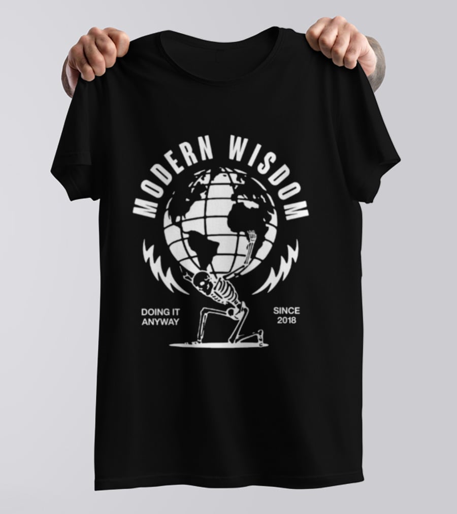 Modern Wisdom Skeleton Globe Doing It Anyway Since 2018 T-Shirt