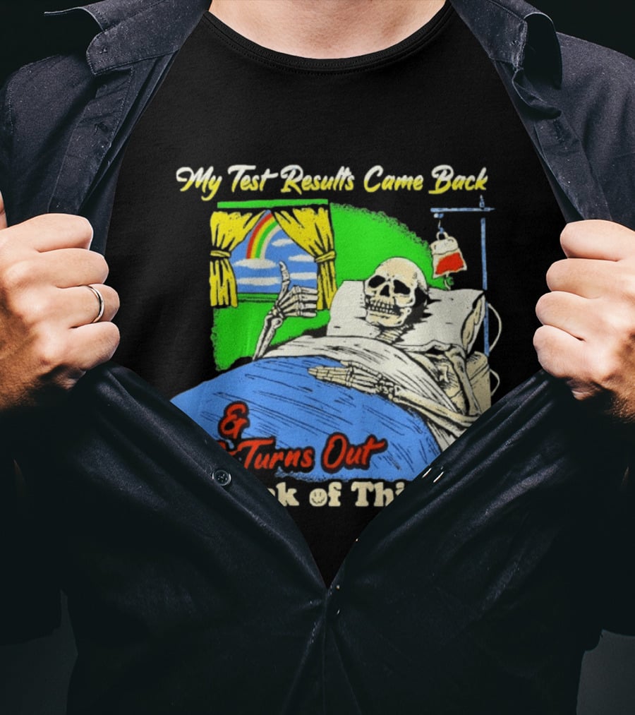 My Test Results Came Back And It Turns Out I'm Sick Of This Shit Skeleton Rainbow Hospital Bed T-Shirt
