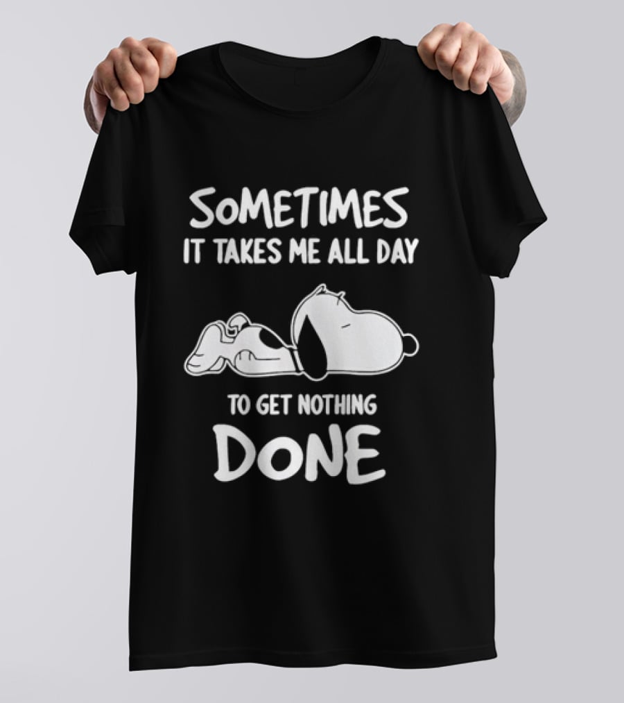 Peanuts Snoopy Sometimes It Takes Me All Day To Get Nothing Done T-Shirt