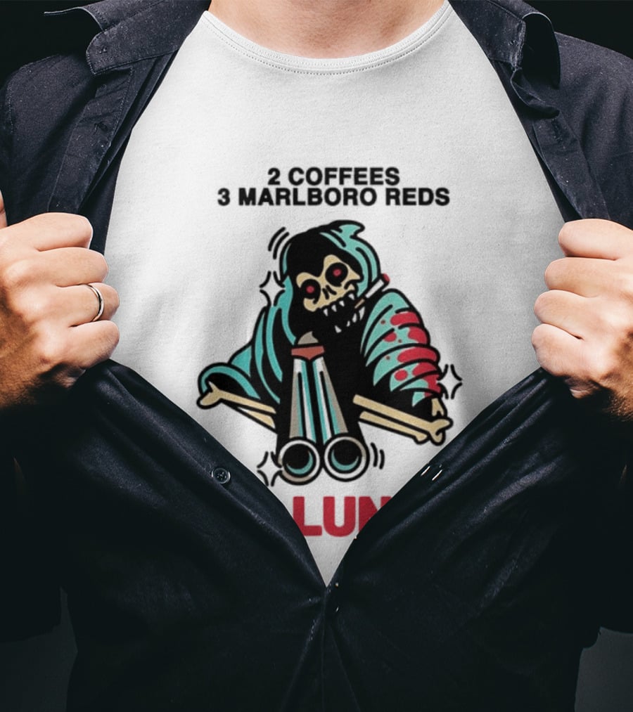 2 Coffees 3 Marlboro Reds Skeleton Holding Shotgun No Lunch T-Shirt