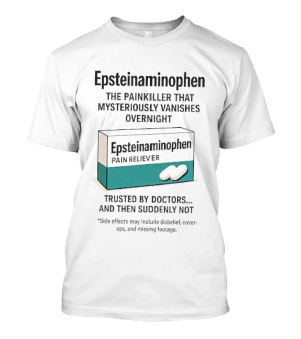 Epsteinnaminophen Painkiller Trusted By Doctors Then Suddenly Not T-Shirt