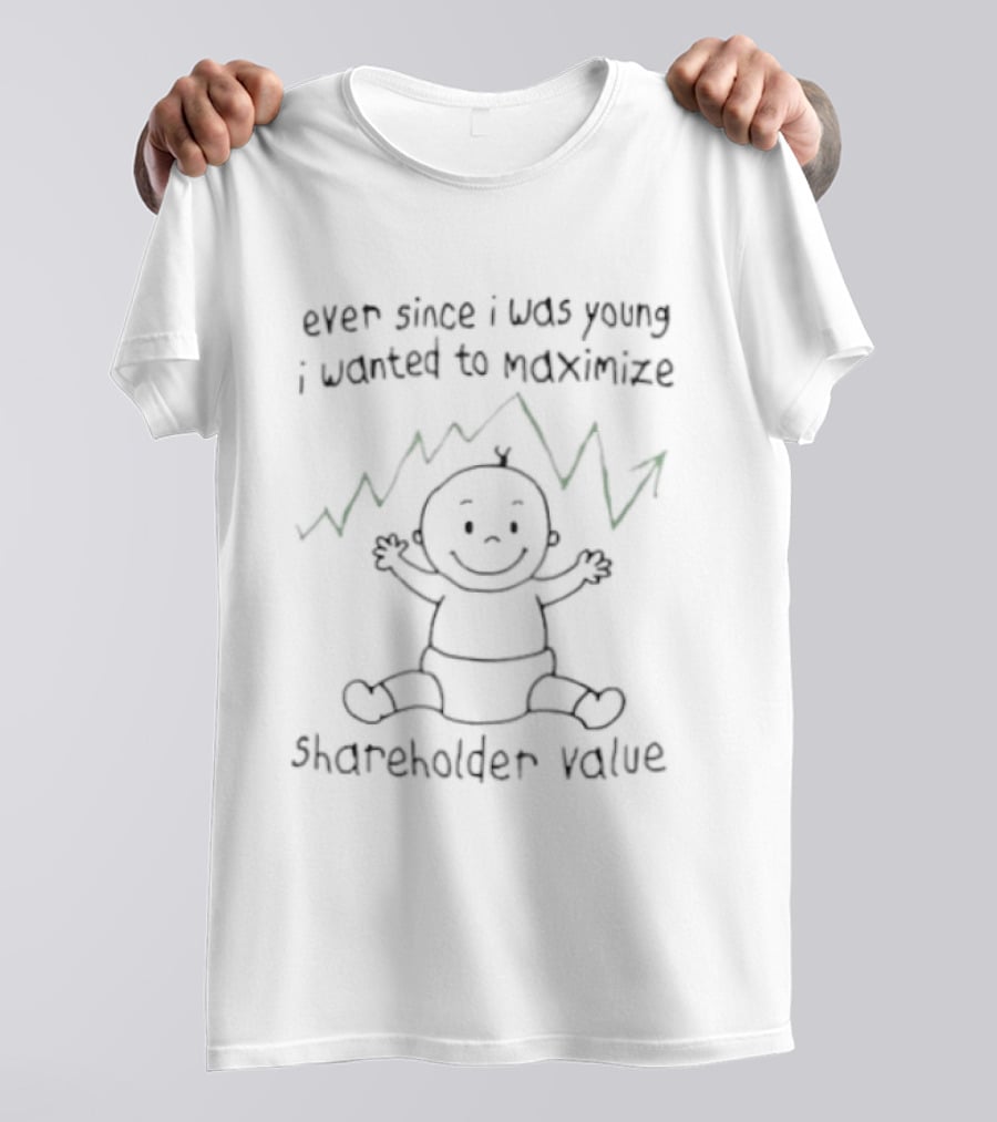 Ever Since I Was Young I Wanted To Maximize Shareholder Value Baby Drawing T-Shirt
