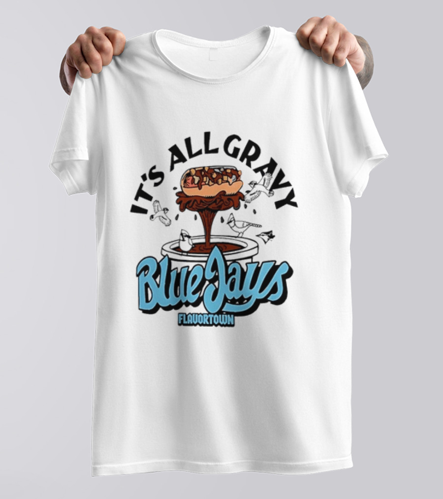 Flavortown It's All Gravy Blue Jays Sandwich Fountain T-Shirt