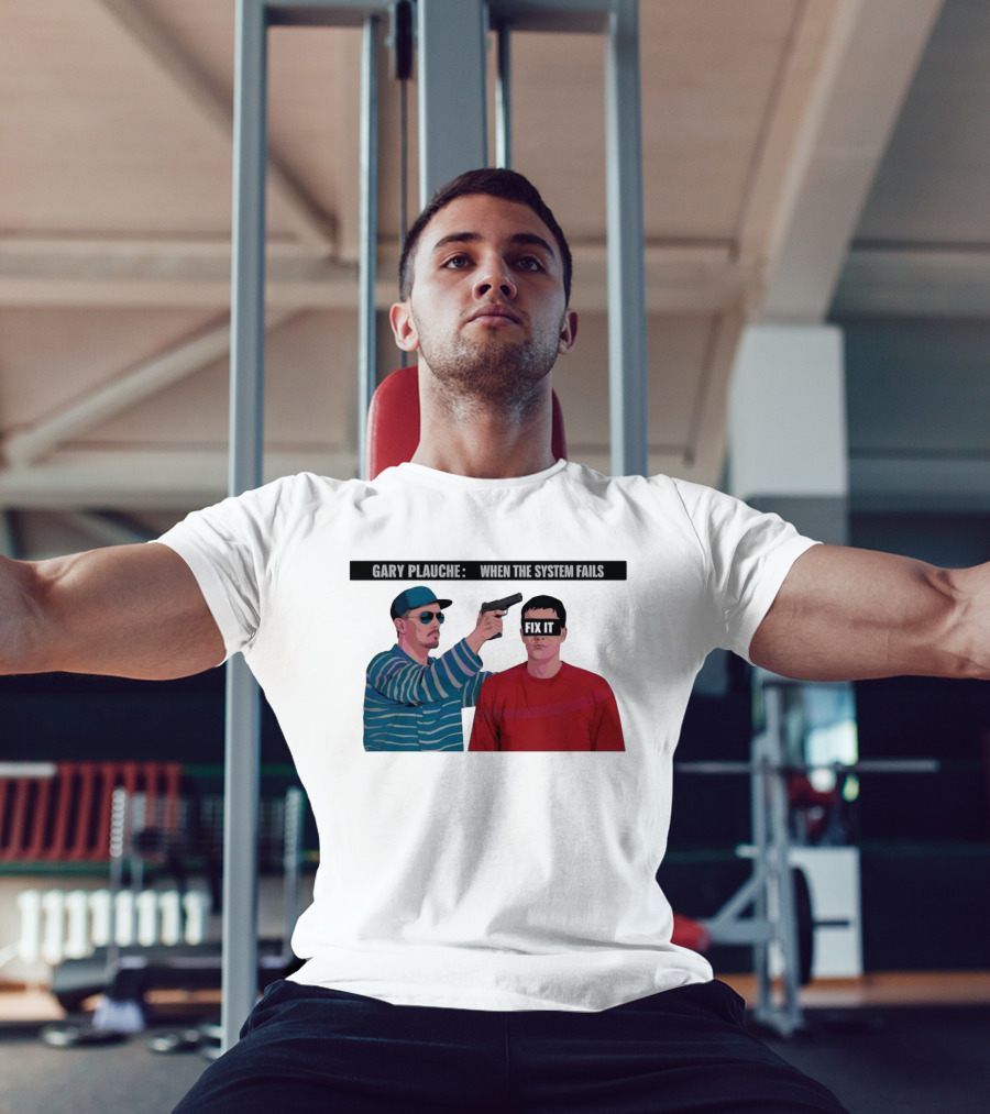 Gary Plauche When The System Fails Fix It T-Shirt