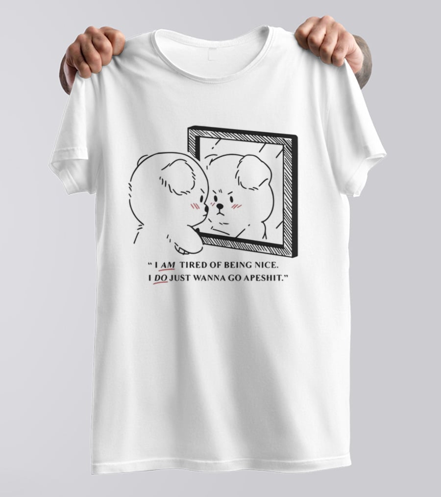 I Am Tired Of Being Nice I Do Just Wanna Go Apeshit Bear Looking In Mirror T-Shirt