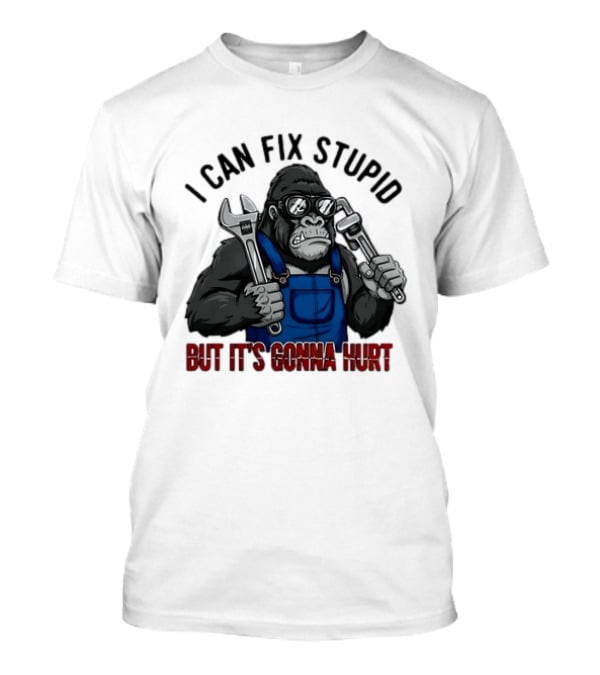 I Can Fix Stupid But It's Gonna Hurt Gorilla Mechanic Wrench وrench T-Shirt