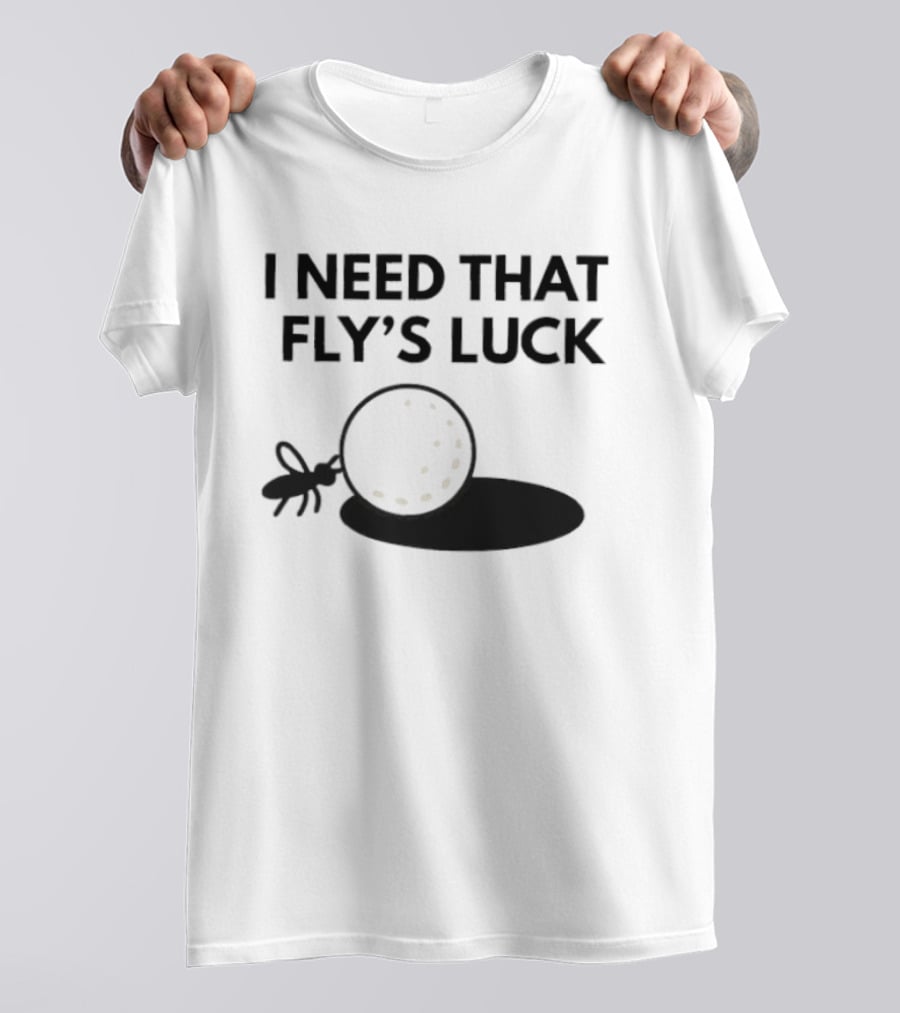 I Need That Fly's Luck Tommy Fleetwood Golf Humor T-Shirt