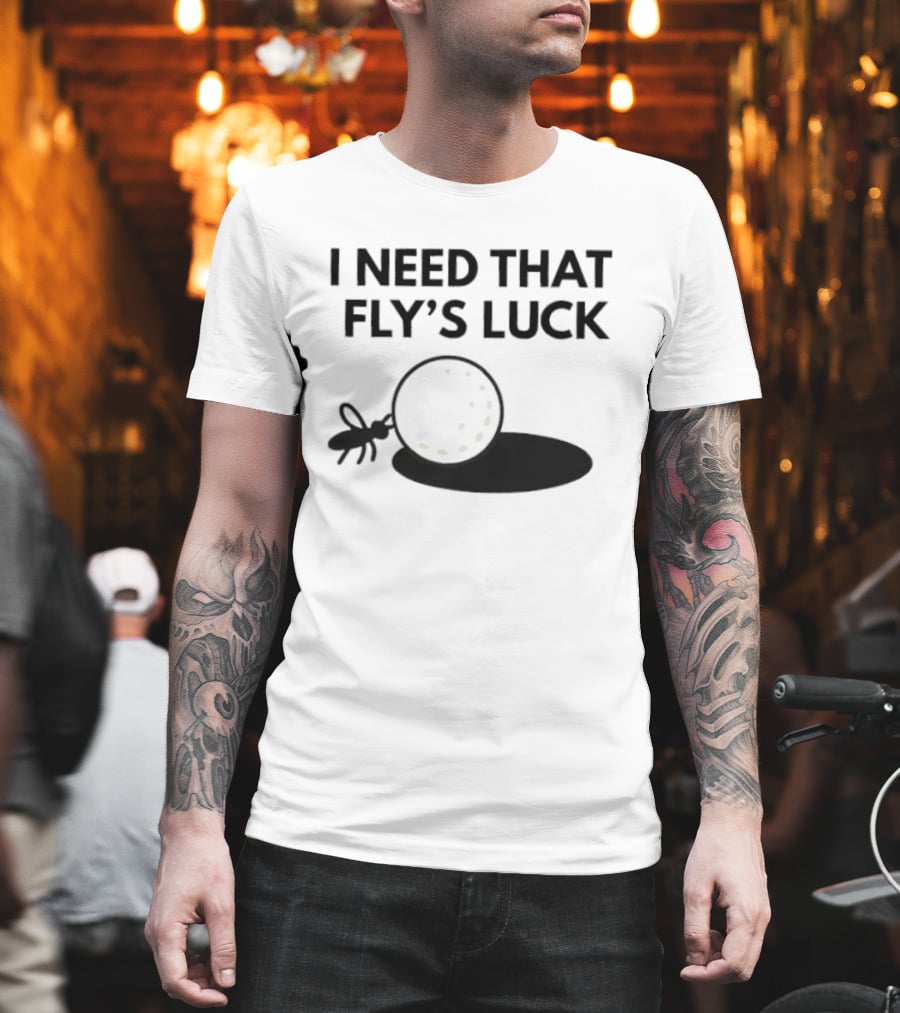 I Need That Fly's Luck Tommy Fleetwood Golf Humor T-Shirt