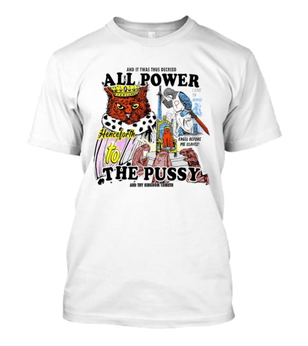 King Cat All Power Henceforth To The Pussy Royal Decree T-Shirt