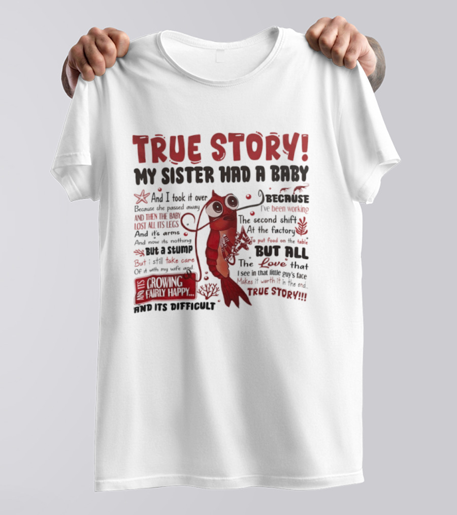 True Story My Sister Had A Baby And I Took It Over Shrimp T-Shirt