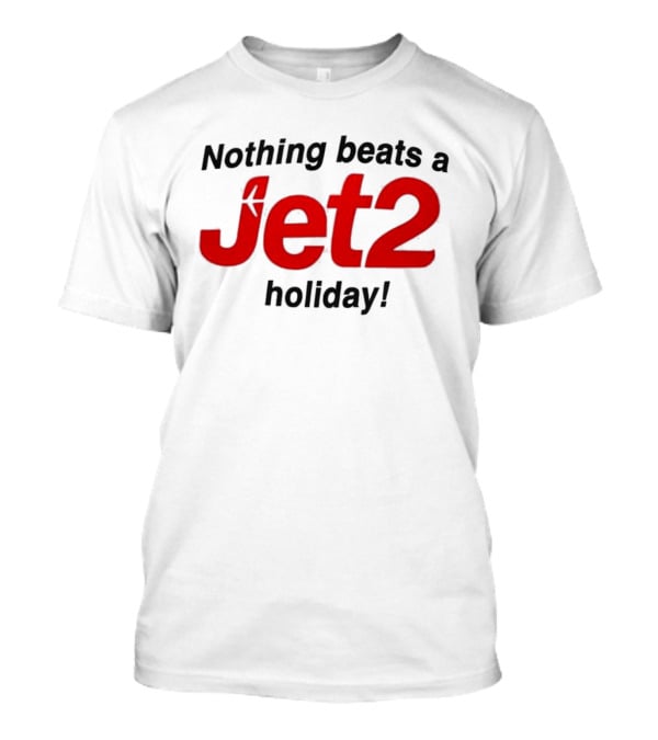 Nothing Beats A Jet2 Holiday Travel Escape T-Shirt