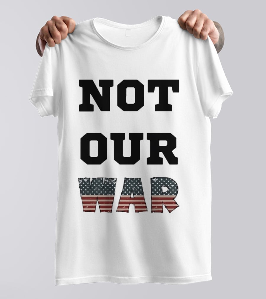 Not Our War USA Flag Stars And Stripes T-Shirt