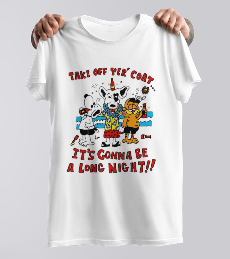 Take Off Yer Coat It's Gonna Be A Long Night Cartoon Characters Partying With Drinks T-Shirt