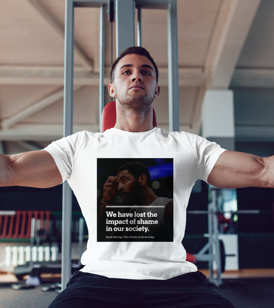 David Aldridge The Athletic On Kyrie Irving We Have Lost The Impact Of Shame In Our Society T-Shirt