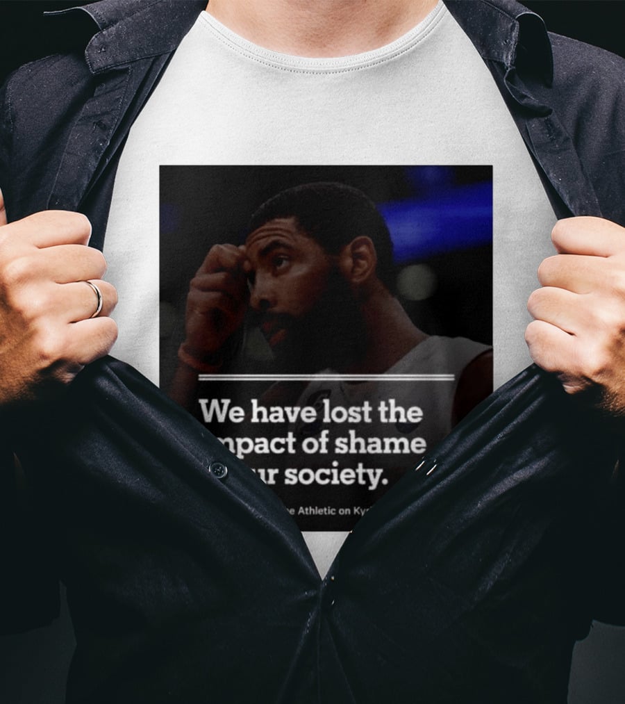 David Aldridge The Athletic On Kyrie Irving We Have Lost The Impact Of Shame In Our Society T-Shirt