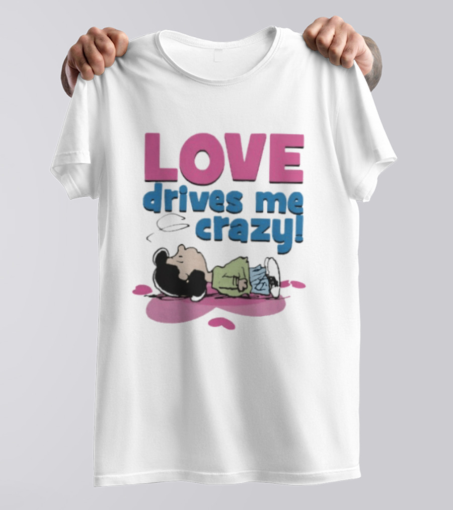 Peanuts Lucy Love Drives Me Crazy Comic Character Relaxed Mood T-Shirt