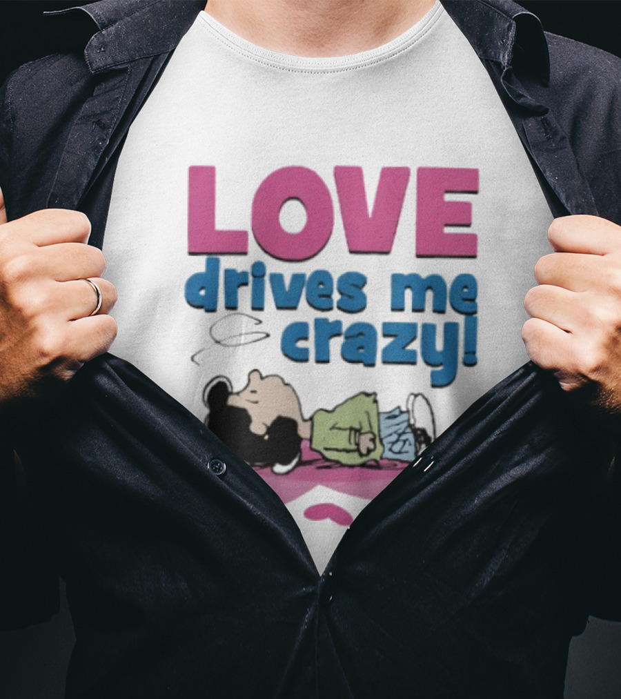 Peanuts Lucy Love Drives Me Crazy Comic Character Relaxed Mood T-Shirt