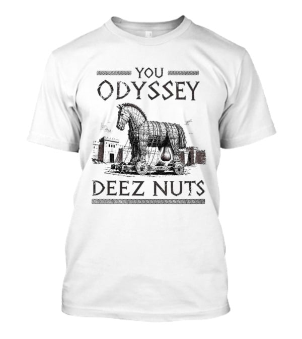 You Odyssey Deez Nuts Trojan Horse Meme 2026 T-Shirt