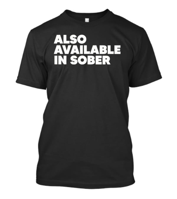 Also Available In Sober T-Shirt