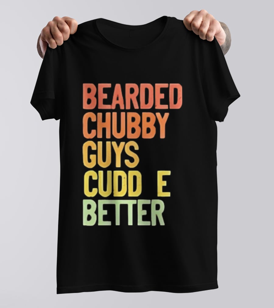 Bearded Chubby Guys Cuddle Better Beard Lover T-Shirt