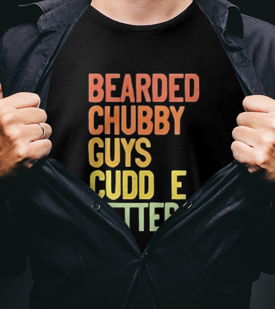 Bearded Chubby Guys Cuddle Better Beard Lover T-Shirt