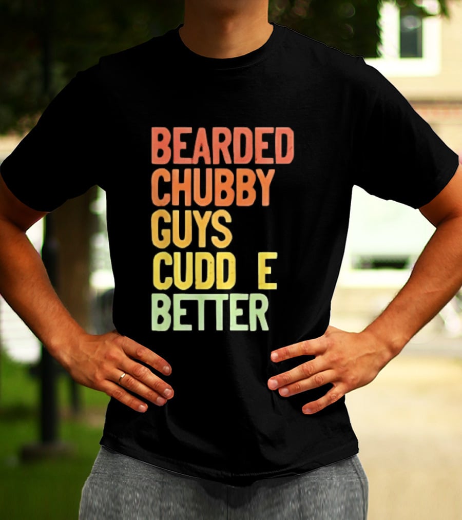 Bearded Chubby Guys Cuddle Better Beard Lover T-Shirt