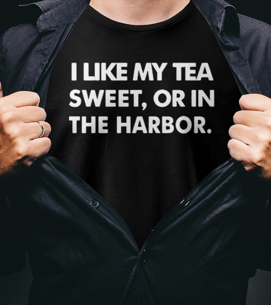 I Like My Tea Sweet Or In The Harbor American History Boston Tea Party T-Shirt