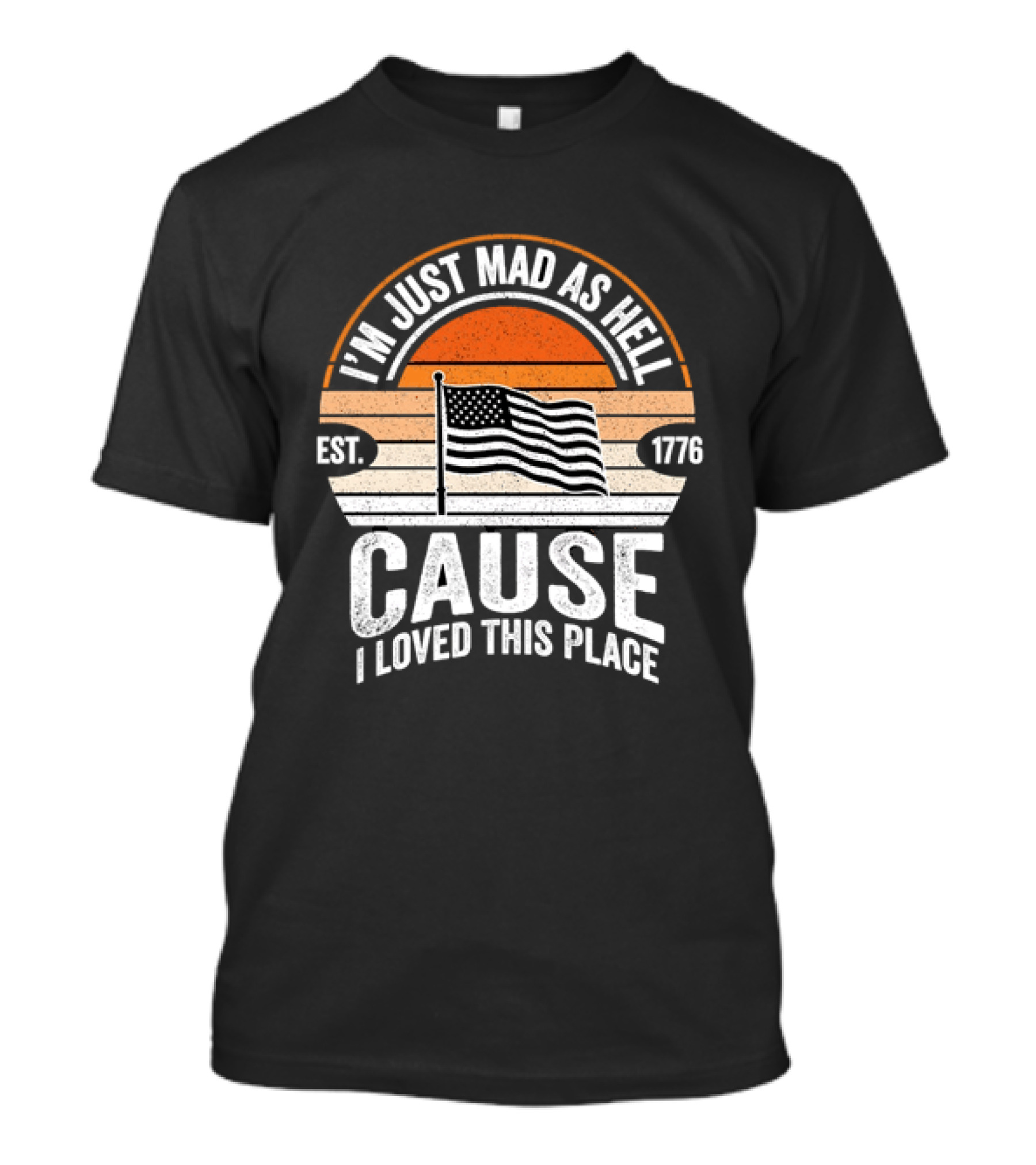 I'm Just Mad As Hell Cause I Loved This Place 1776 American Flag Vintage Sunset T-Shirt