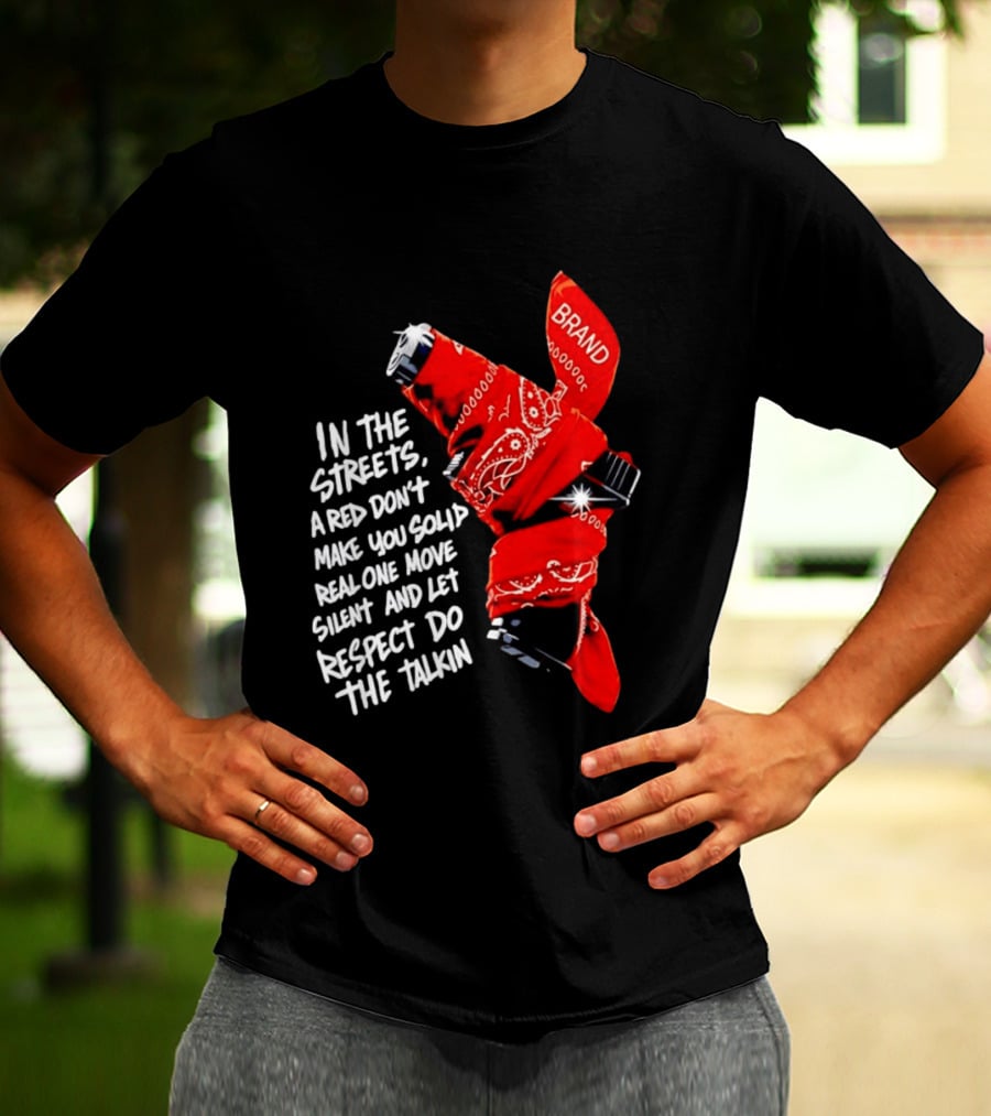 In The Streets Respect Do The Talkin Red Real One Move Silent T-Shirt