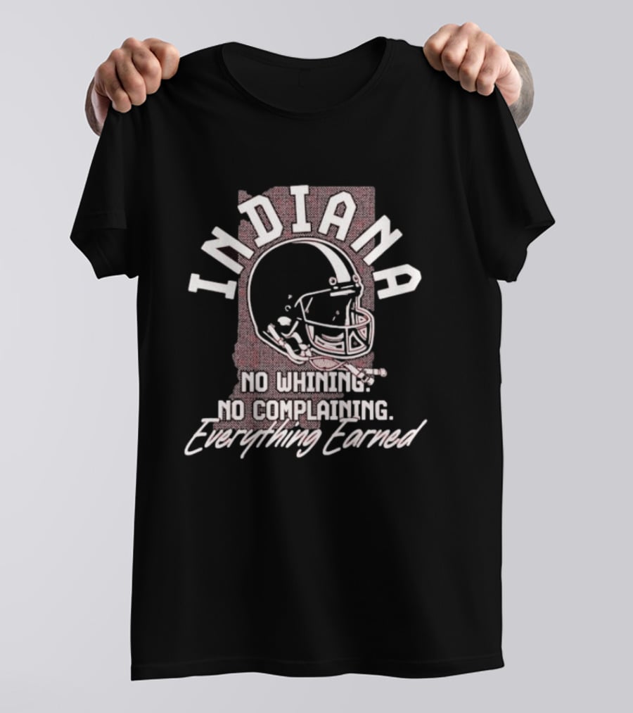 Indiana Hoosiers Football No Whining No Complaining Everything Earned Helmet T-Shirt
