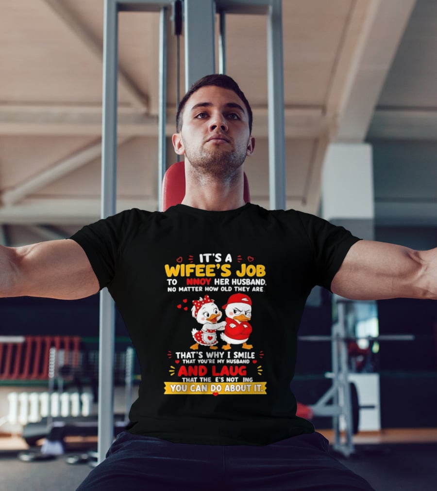 It's A Wifey's Job To Annoy Her Husband No Matter How Old They Are Smile And Laugh You Can Do About It T-Shirt