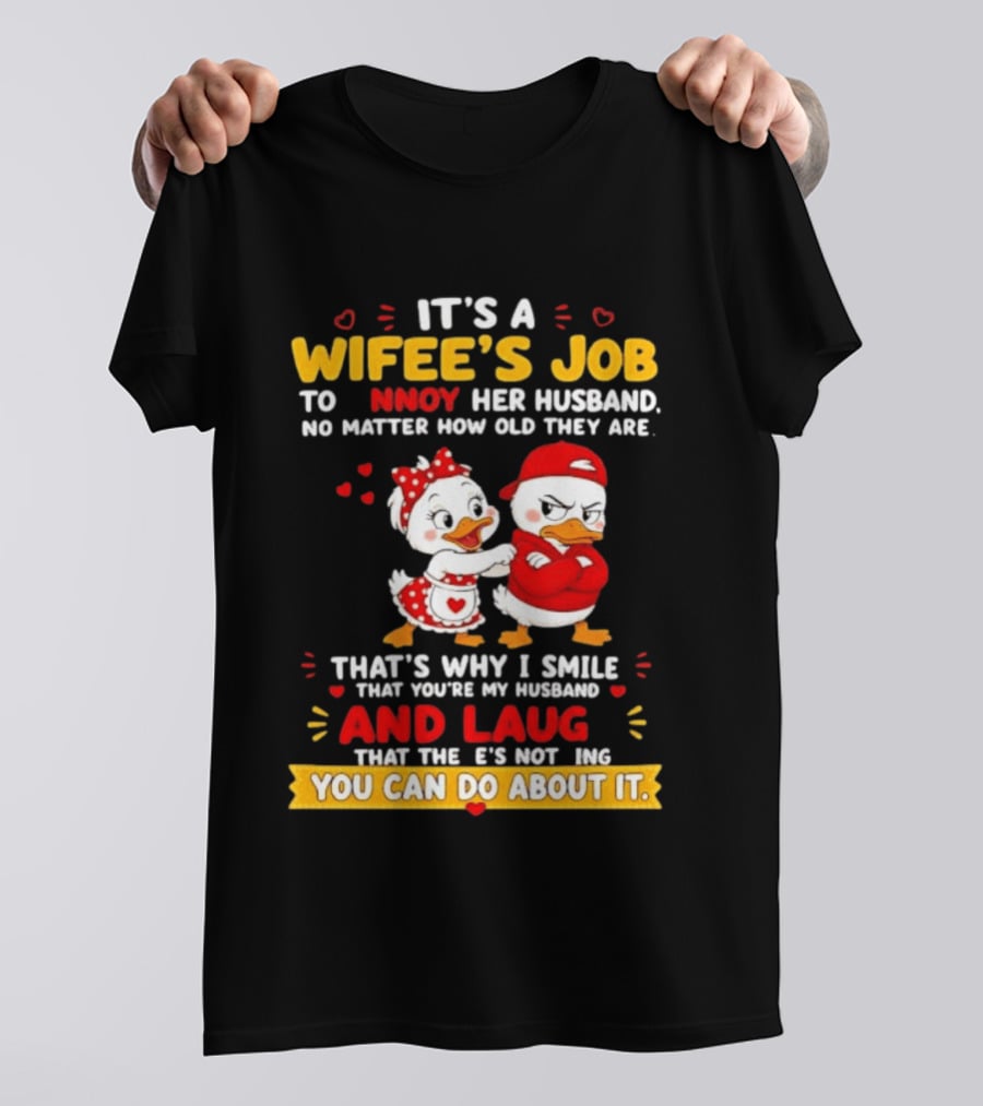 It's A Wifey's Job To Annoy Her Husband No Matter How Old They Are Smile And Laugh You Can Do About It T-Shirt