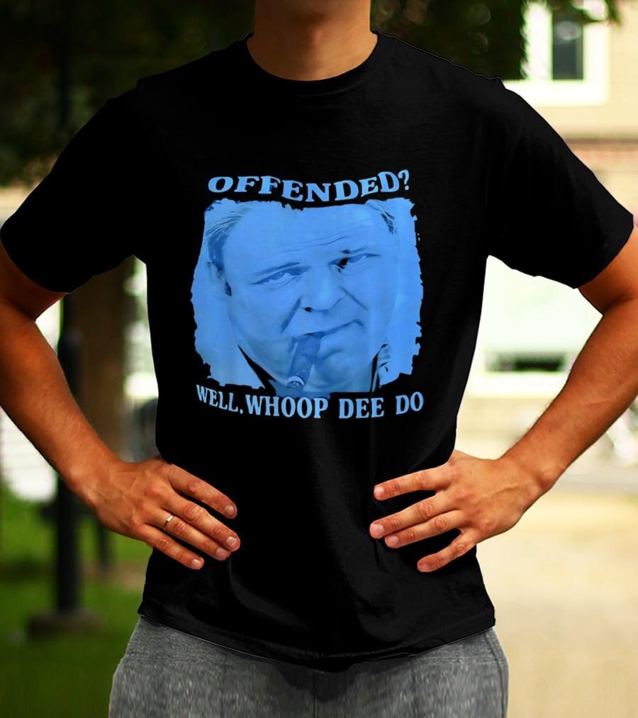 Offended Well Whoop Dee Do James Gandolfini T-Shirt