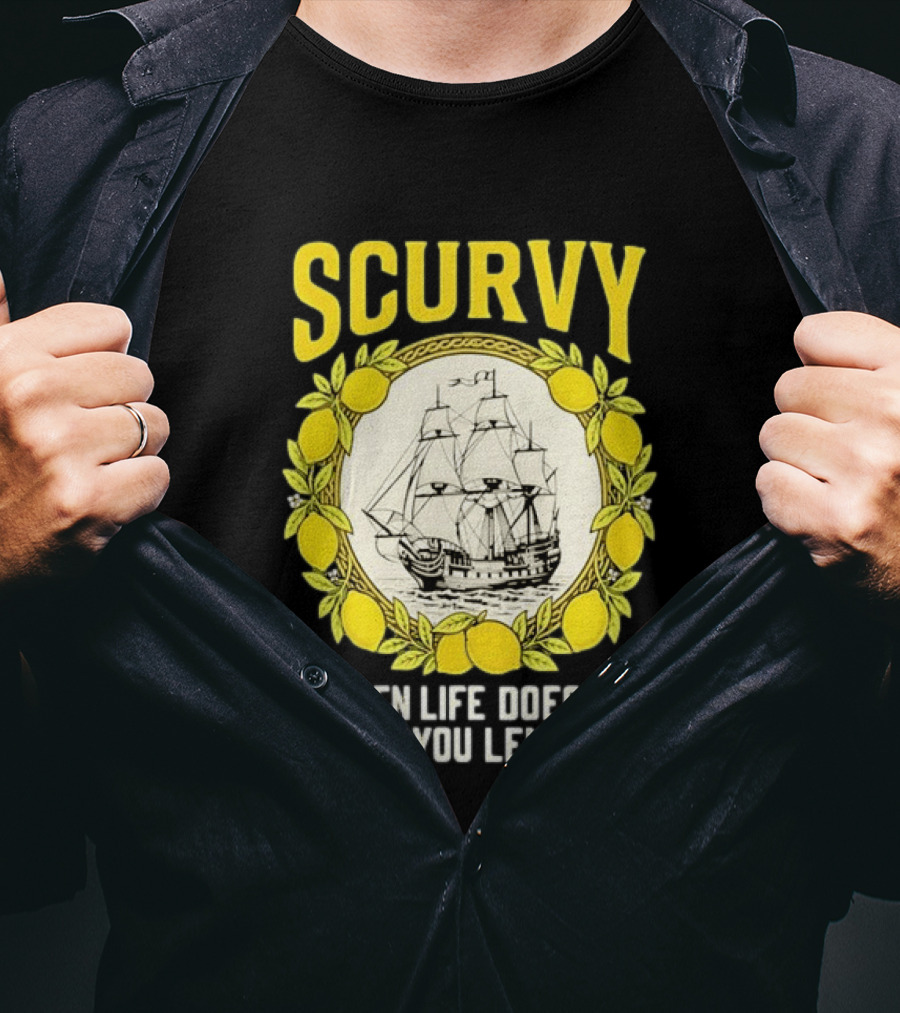 Scurvy When Life Doesn't Give You Lemons Sailing Ship Maritime Adventure T-Shirt