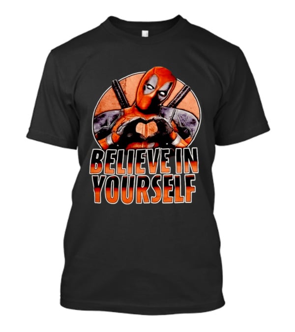 Deadpool Believe In Yourself Marvel Superhero Motivation T-Shirt