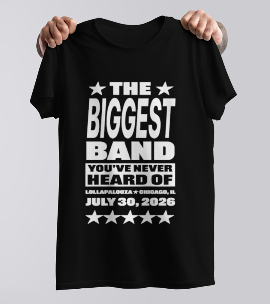 The Biggest Band You've Never Heard Of Lollapalooza Chicago July 30 2026 T-Shirt