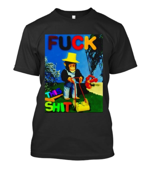 FUCK THIS SHIT Monkey With Lawn Mower And Yellow Hat T-Shirt