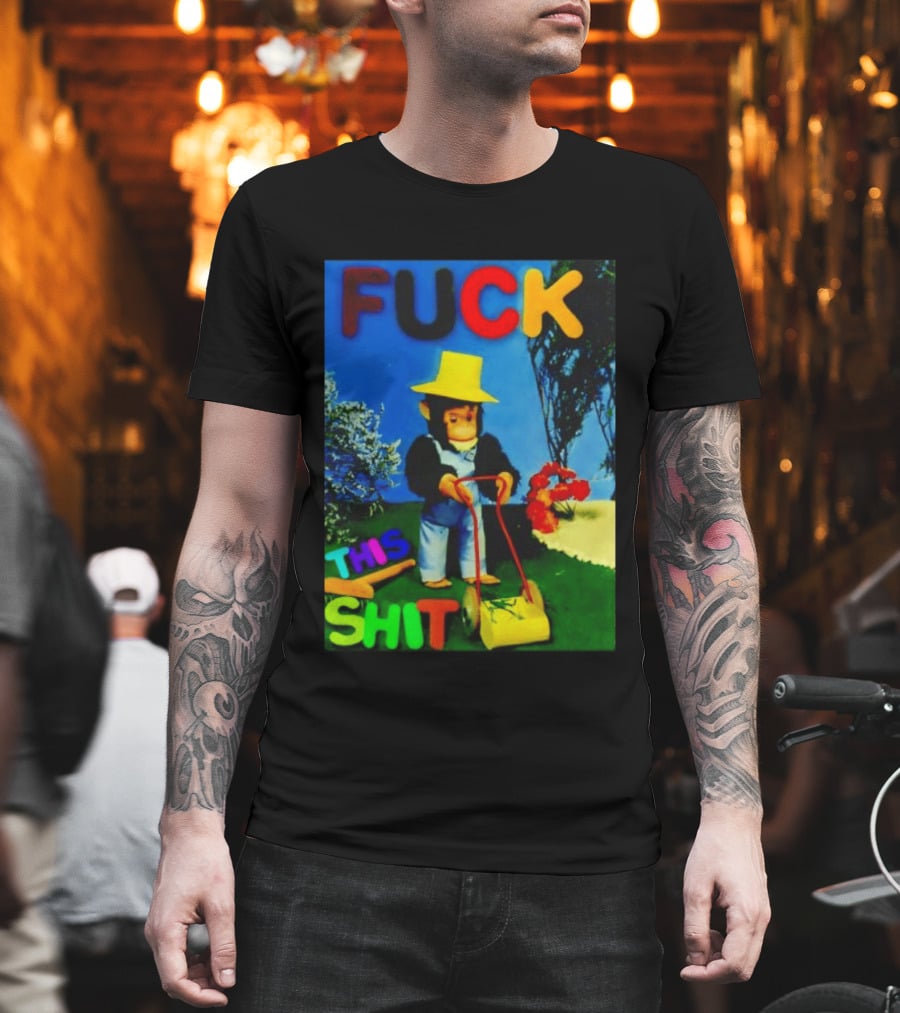 FUCK THIS SHIT Monkey With Lawn Mower And Yellow Hat T-Shirt