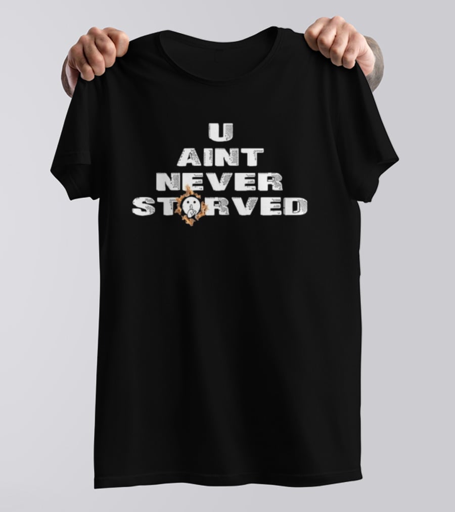 U Aint Never Storved Hand Gesture Streetwear Urban Fashion T-Shirt