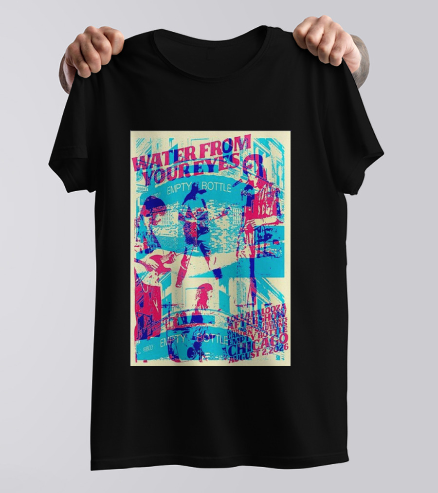 Water From Your Eyes Lollapalooza Aftershow Chicago August 2 2026 Empty Bottle T-Shirt