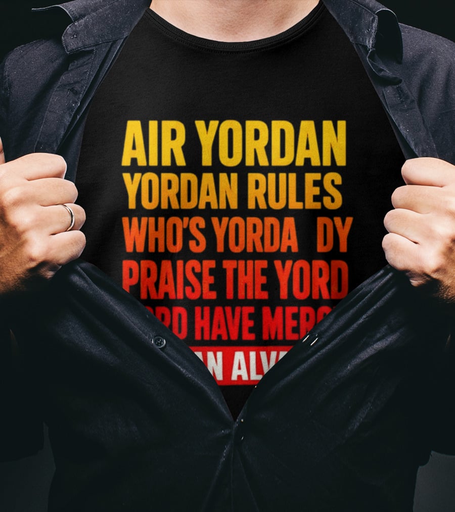 Air Yordan Yordan Rules Who's Yordaddy Praise The Yord Yord Have Mercy Yordan Alvarez T-Shirt