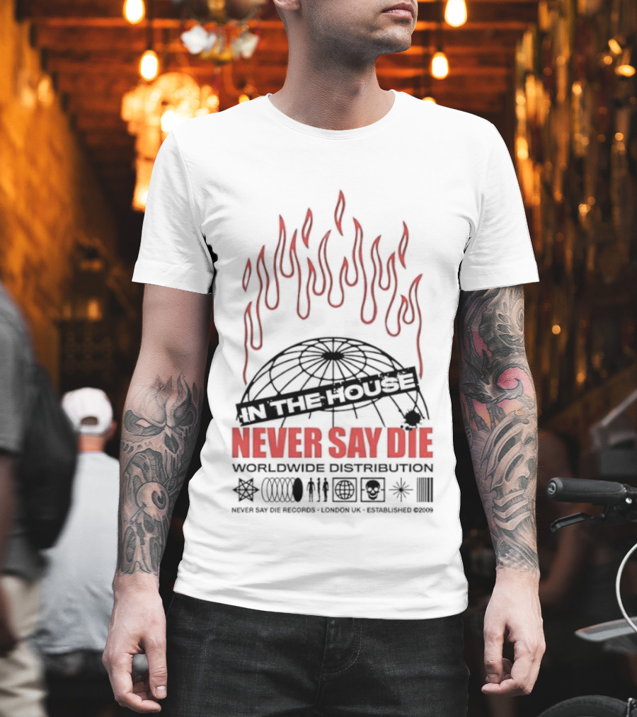 Never Say Die Records In The House Flame Design Worldwide Distribution T-Shirt