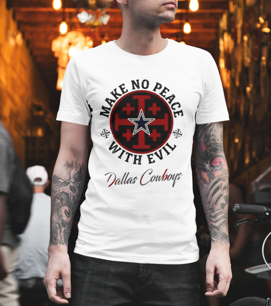 Dallas Cowboys Make No Peace With Evil Star And Cross T-Shirt