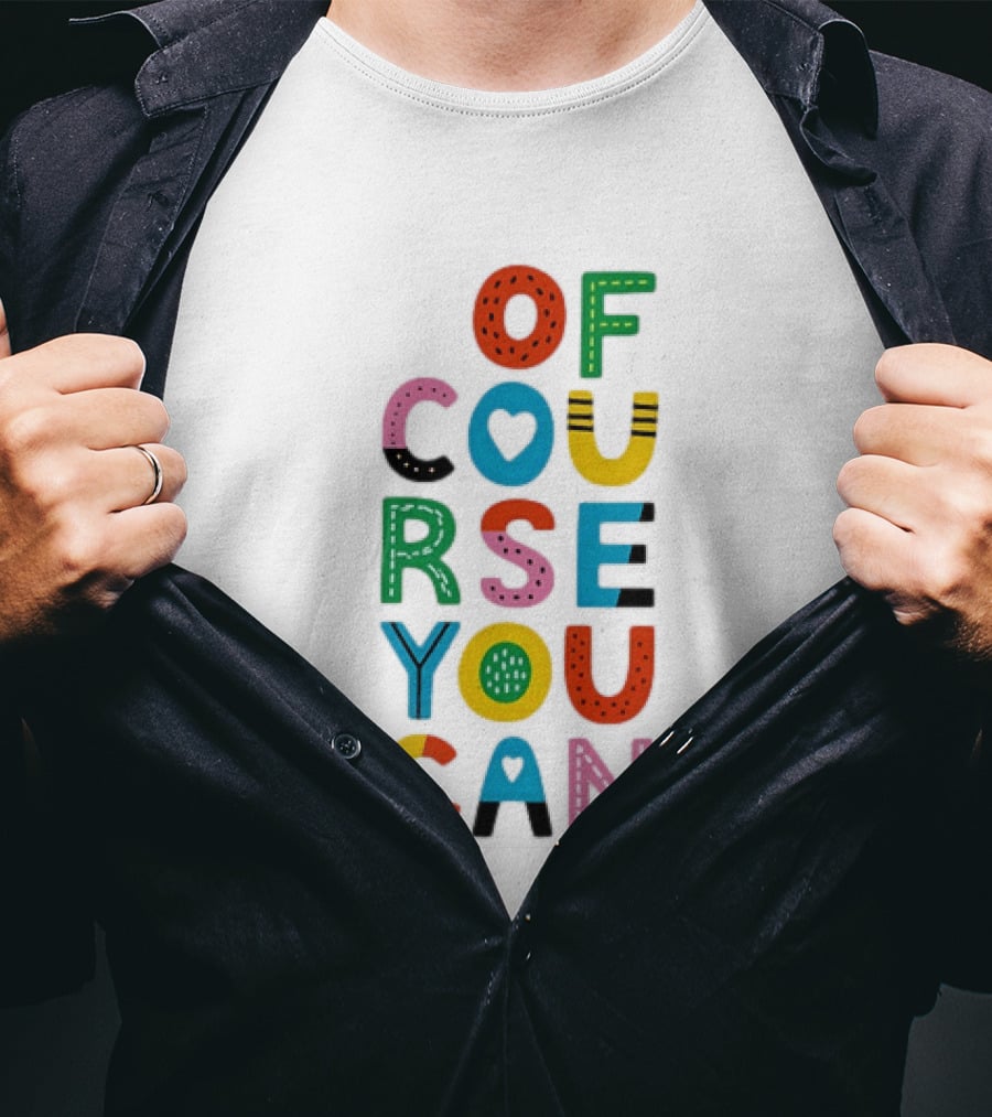 Of Course You Can Colorful Playful Motivational T-Shirt