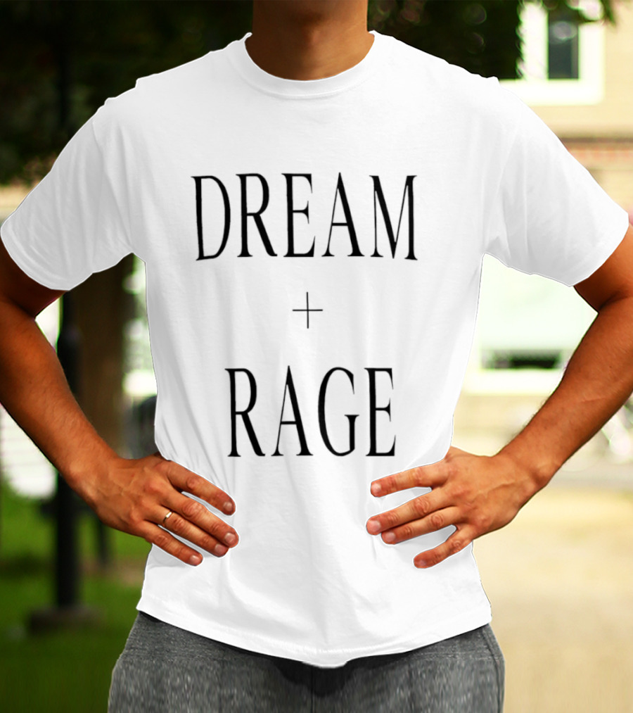 Dream + Rage Motivational Words T-Shirt
