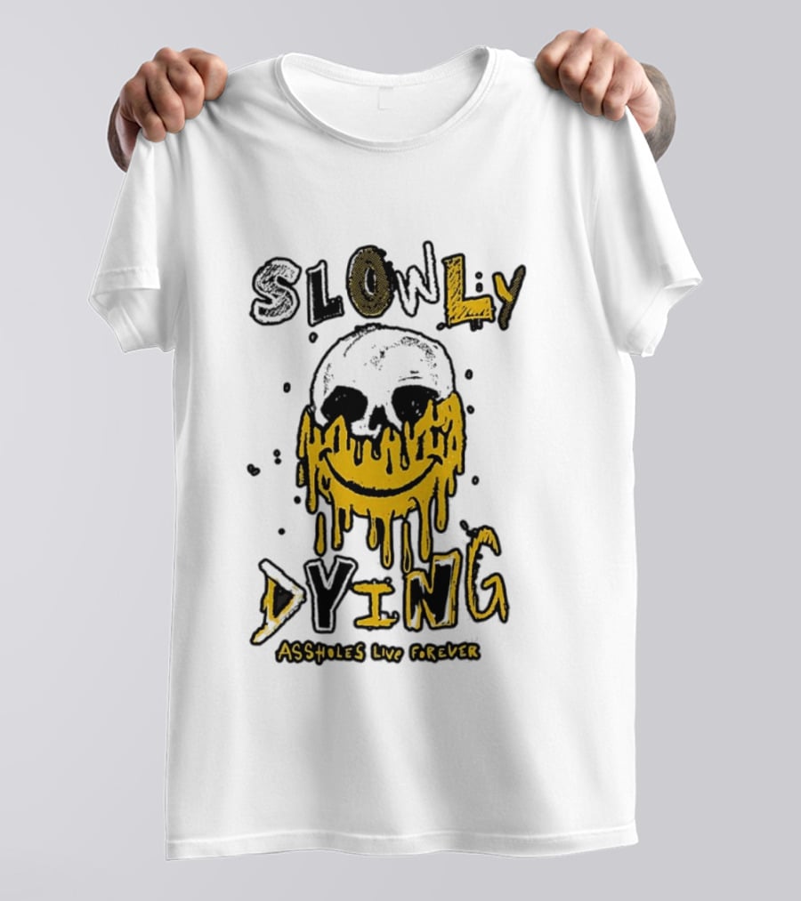 Slowly Dying Dripping Smiley Face Assholes Live Forever T-Shirt