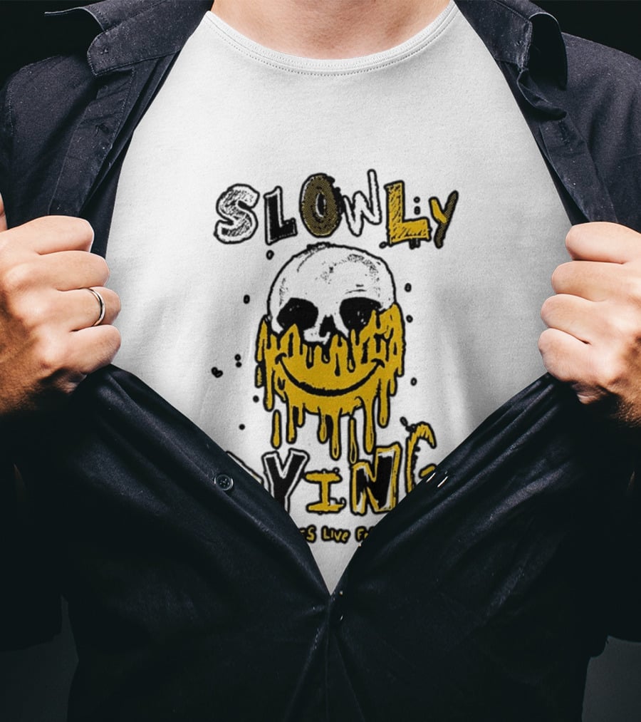 Slowly Dying Dripping Smiley Face Assholes Live Forever T-Shirt